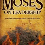 Moses on Leadership: How to Become a Great Leader in Forty Short Years